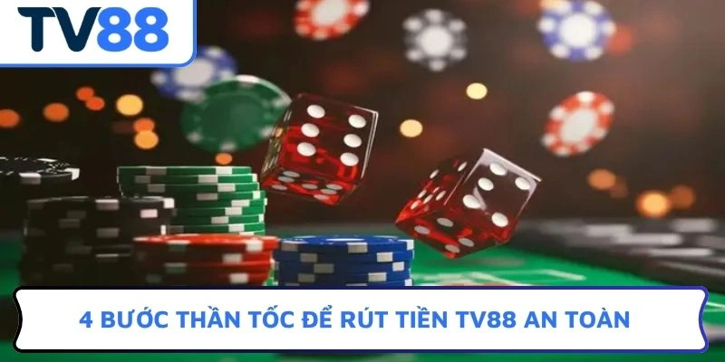 4 bước thần tốc để rút tiền TV88 an toàn