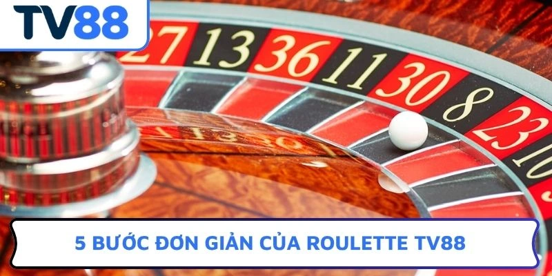 5 bước đơn giản của roulette TV88