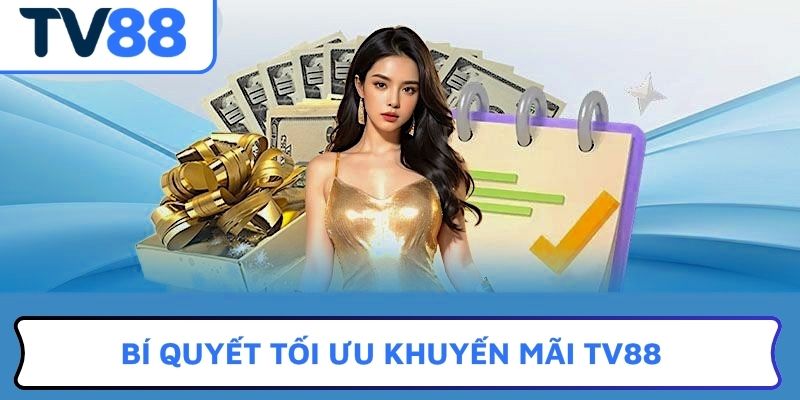 Bí quyết tối ưu khuyến mãi TV88