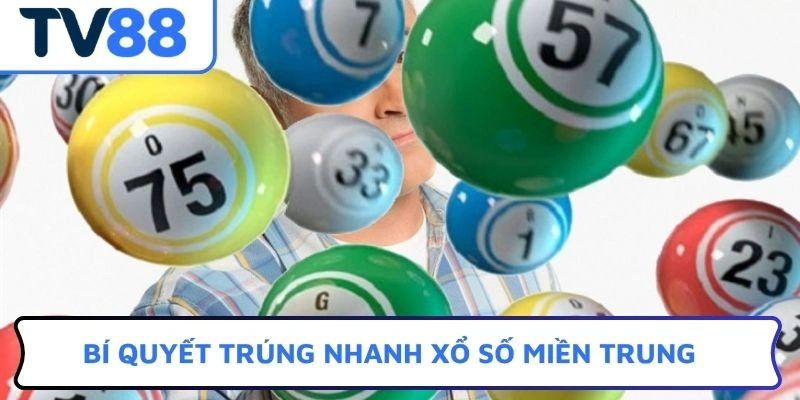 Bí quyết trúng nhanh xổ số miền Trung