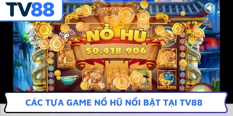 Các tựa game nổ hũ nổi bật tại TV88