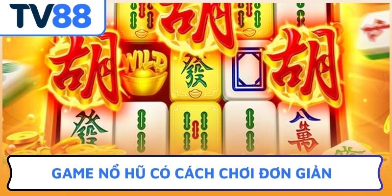 Game nổ hũ đường mạt chược có cách chơi đơn giản