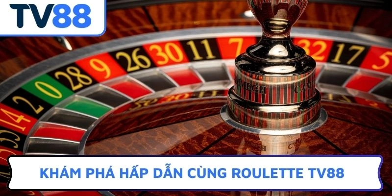 Khám phá hấp dẫn cùng roulette TV88