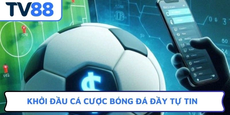 Khởi đầu cá cược bóng đá đầy tự tin
