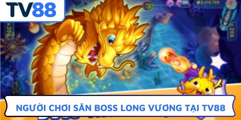 Người chơi săn boss Long Vương tại TV88