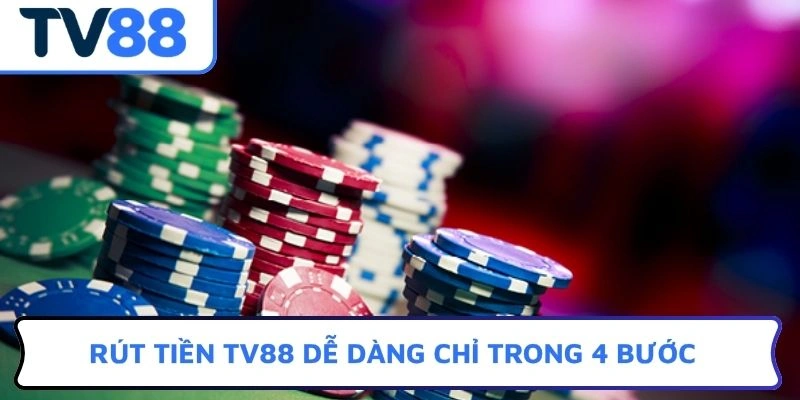 Rút tiền TV88 dễ dàng chỉ trong 4 bước