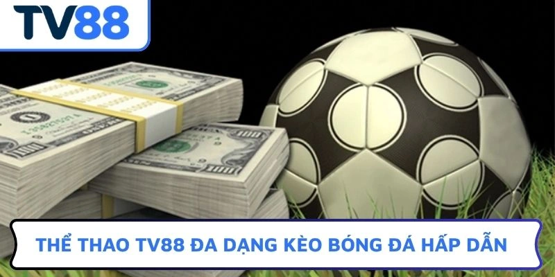 Thể thao TV88 đa dạng kèo bóng đá hấp dẫn