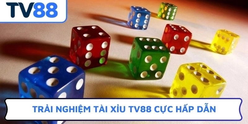 Trải nghiệm Tài xỉu TV88 cực hấp dẫn